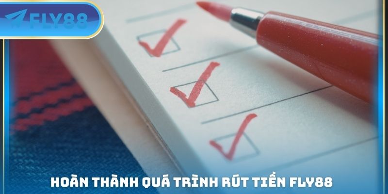 hoàn thành quá trình rút tiền fly88