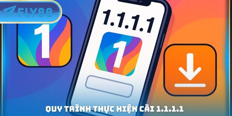 quy trình thực hiện cài 1-1-1-1